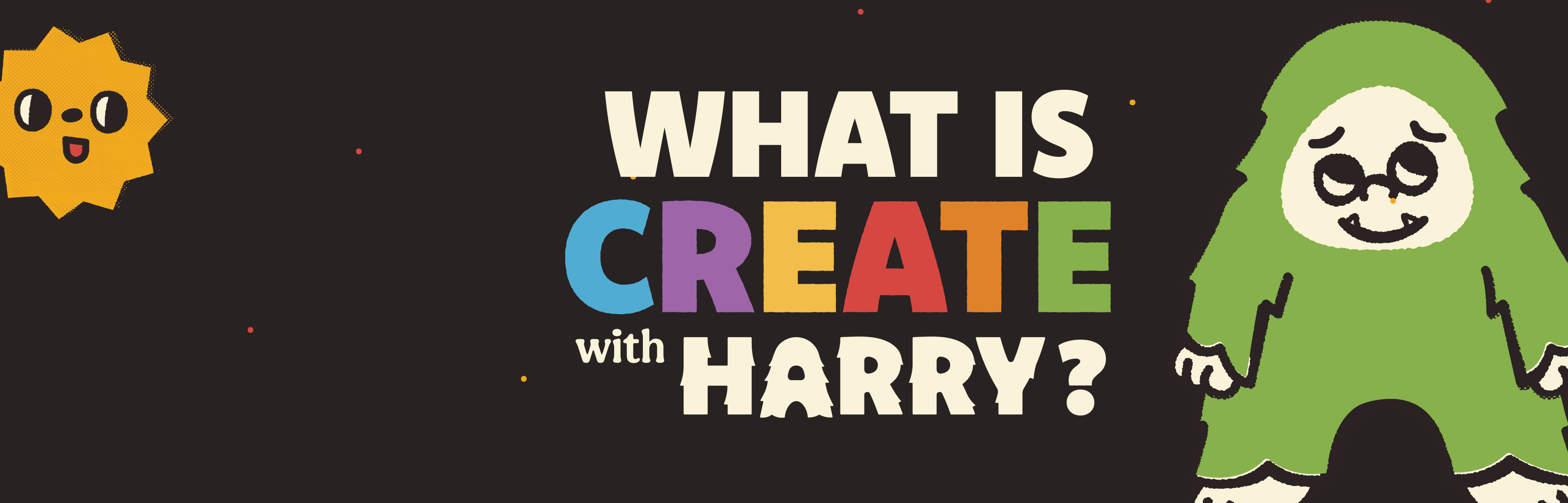 What is CREATE with HARRY?